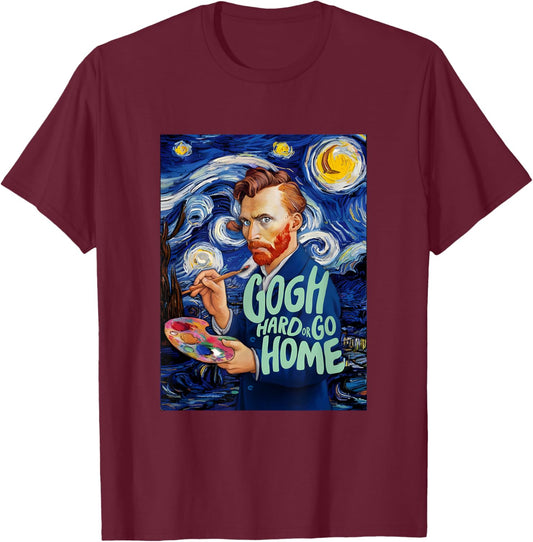 Vincent Van Gogh Hard Or Go Home Artist Humor Pun T-Shirt - T-Shirt | Maroon