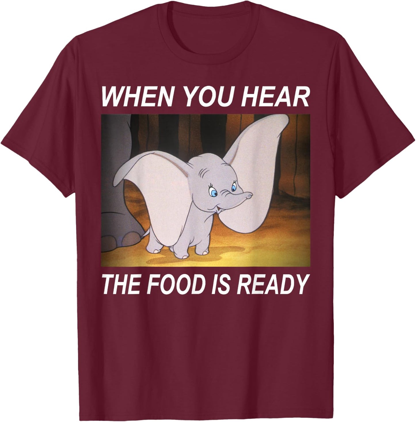 Disney Dumbo When You Hear The Food Is Ready T-Shirt - T-Shirt | Maroon