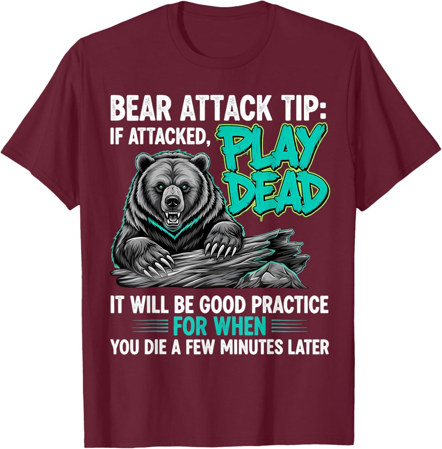 Bear Attack Tip Play Dead Funny Dark Humor Sarcastic Quote T-Shirt - T-Shirt | Maroon