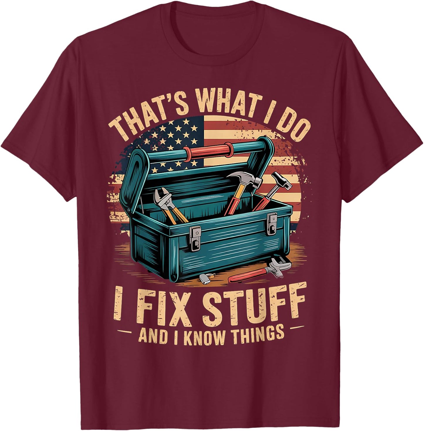 That's What I Do I Fix Stuff And I Know Things Funny Men Dad T-Shirt - T-Shirt | Maroon