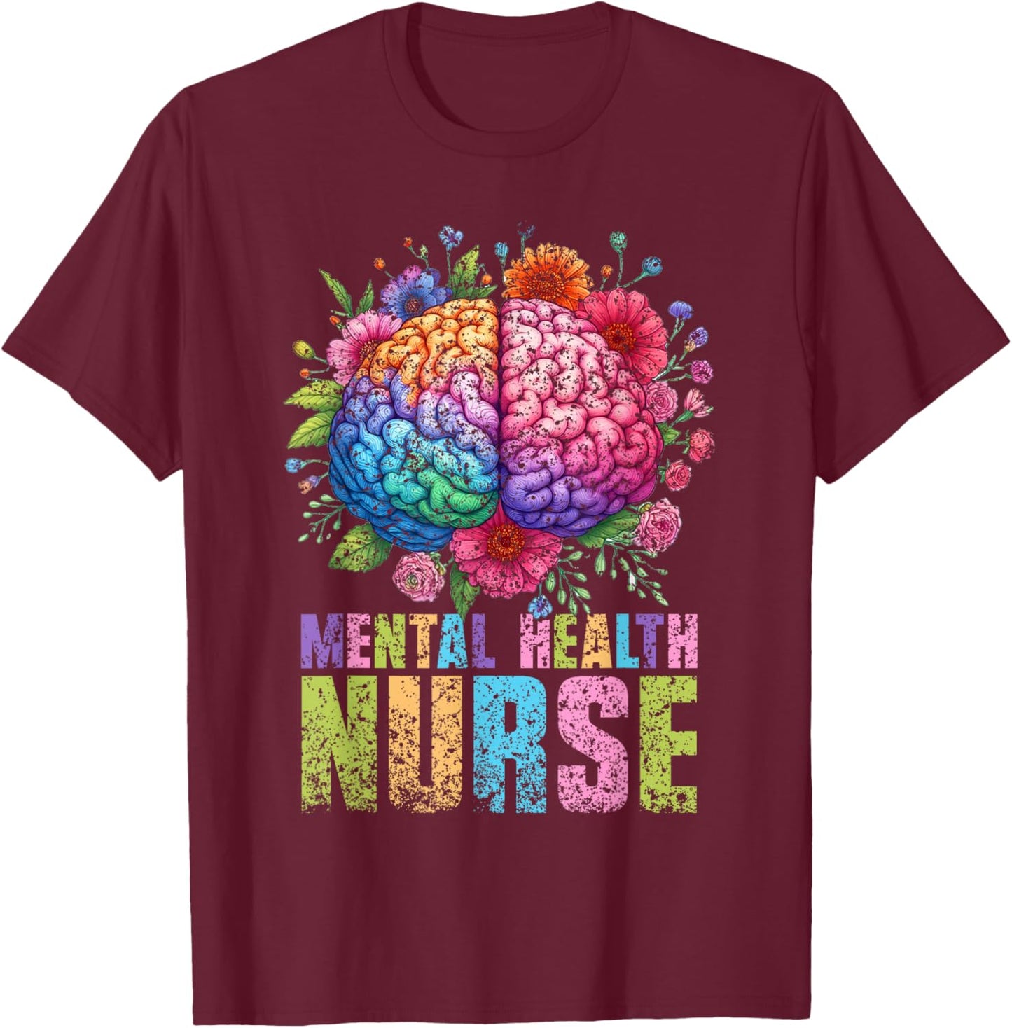Mental Health Nurse Nursing Psychiatry Psychiatric Nurse T-Shirt - T-Shirt | Maroon