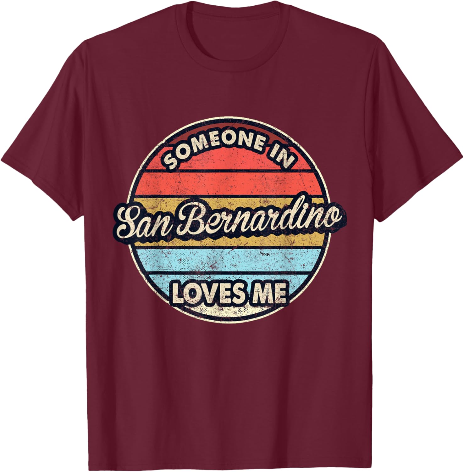 Someone In San Bernardino Loves Me City US USA T-Shirt - T-Shirt | Maroon