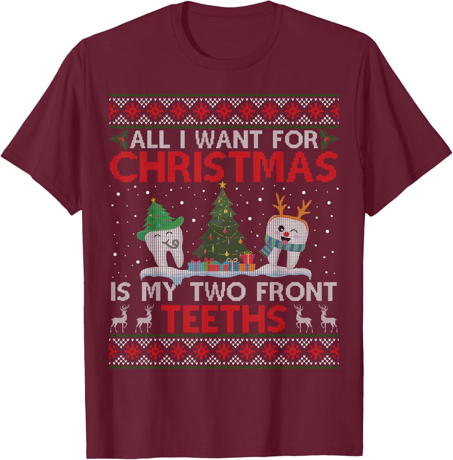 All I Want For Christmas Is My Two Front Teeth Ugly Sweater T-Shirt - T-Shirt | Maroon