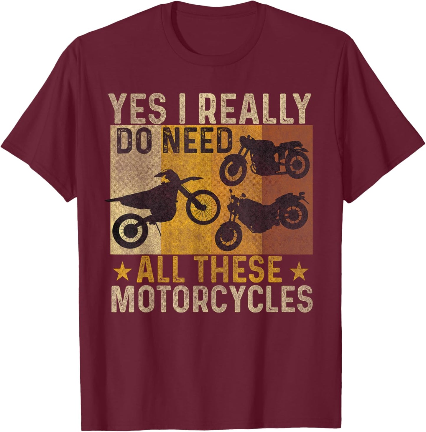Yes I Really Do Need All These Motorcycles funny biker bike T-Shirt - T-Shirt | Maroon