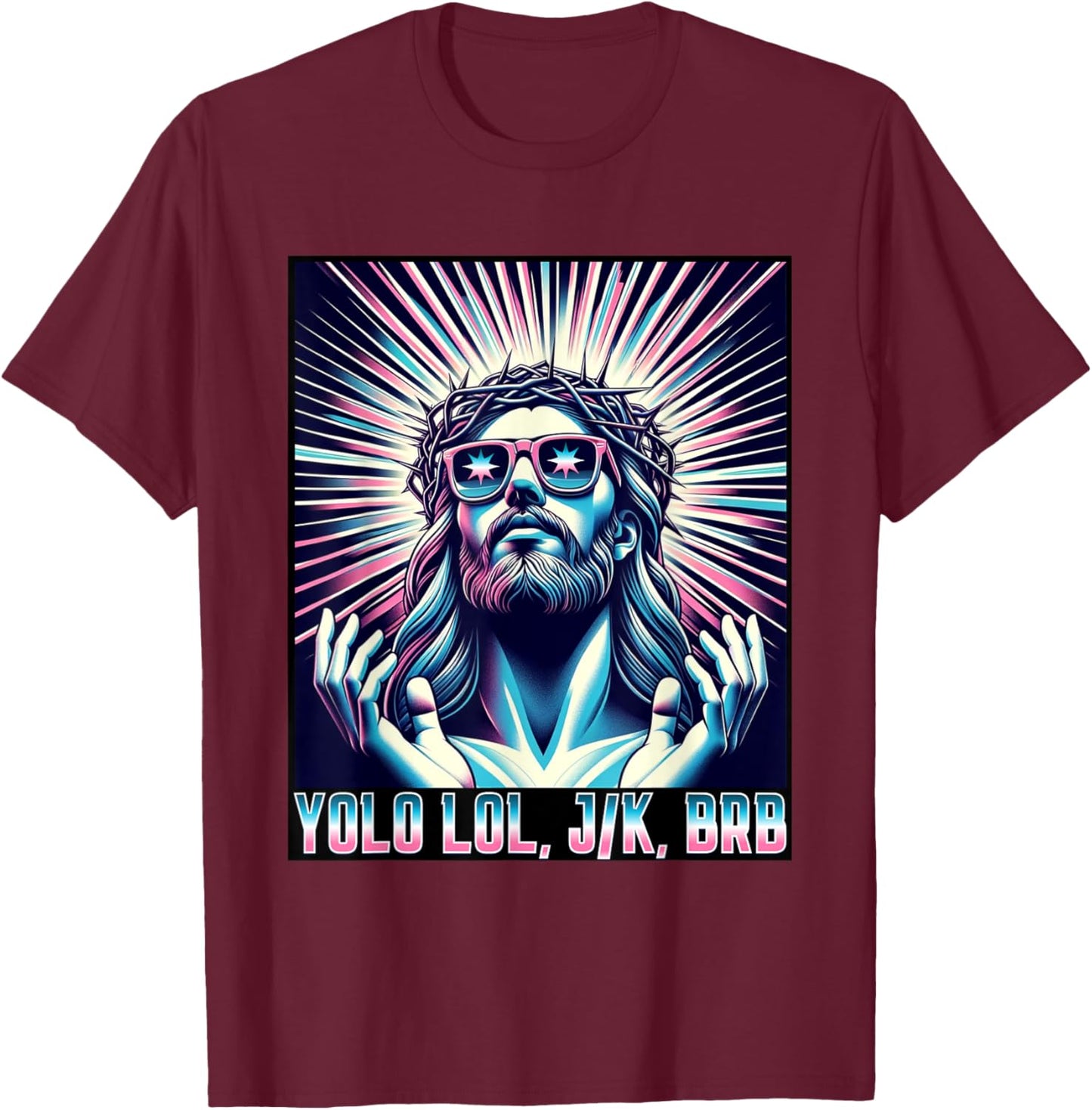 Funny Meme Quote Christian Humor YOLO LOL JK BRB Jesus T-Shirt - T-Shirt | Maroon