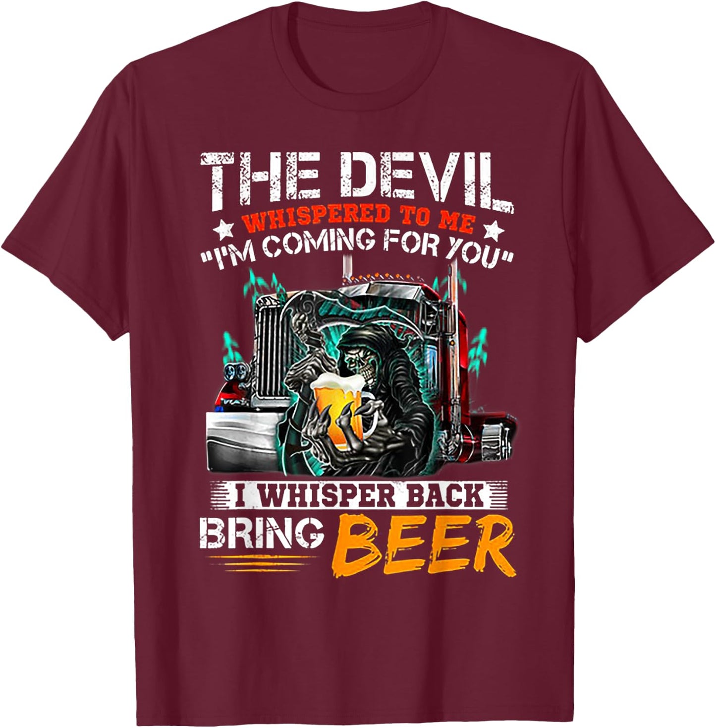 The Devil Whispered To Me I Whisper Back Bring Beer T-Shirt - T-Shirt | Maroon