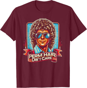 Perm Hair Don't Care Funny Perm T-Shirt - T-Shirt | Maroon