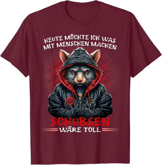 Heute möchte ich was mit Menschen machen Schubsen wäre toll T-Shirt - T-Shirt | Maroon
