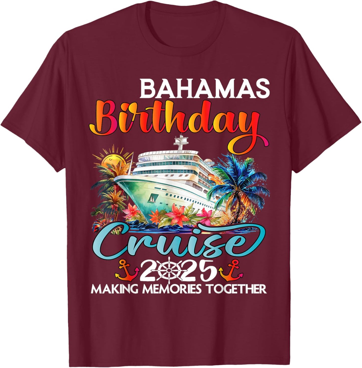 Bahamas Birthday Cruise 2025 Birthday Cruise Ship Vacation T-Shirt - T-Shirt | Maroon
