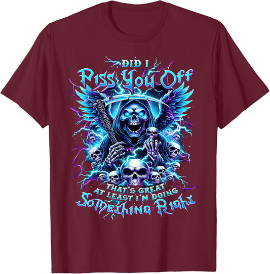Did I Piss You Off That's Great At Least - Grim Reaper T-Shirt - T-Shirt | Maroon