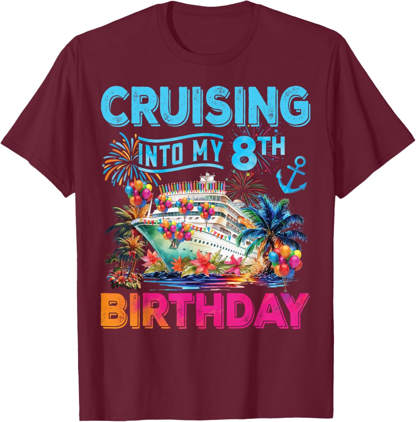 Cruising Into My 8th Birthday Trip Cruise Birthday Vacation T-Shirt - T-Shirt | Maroon