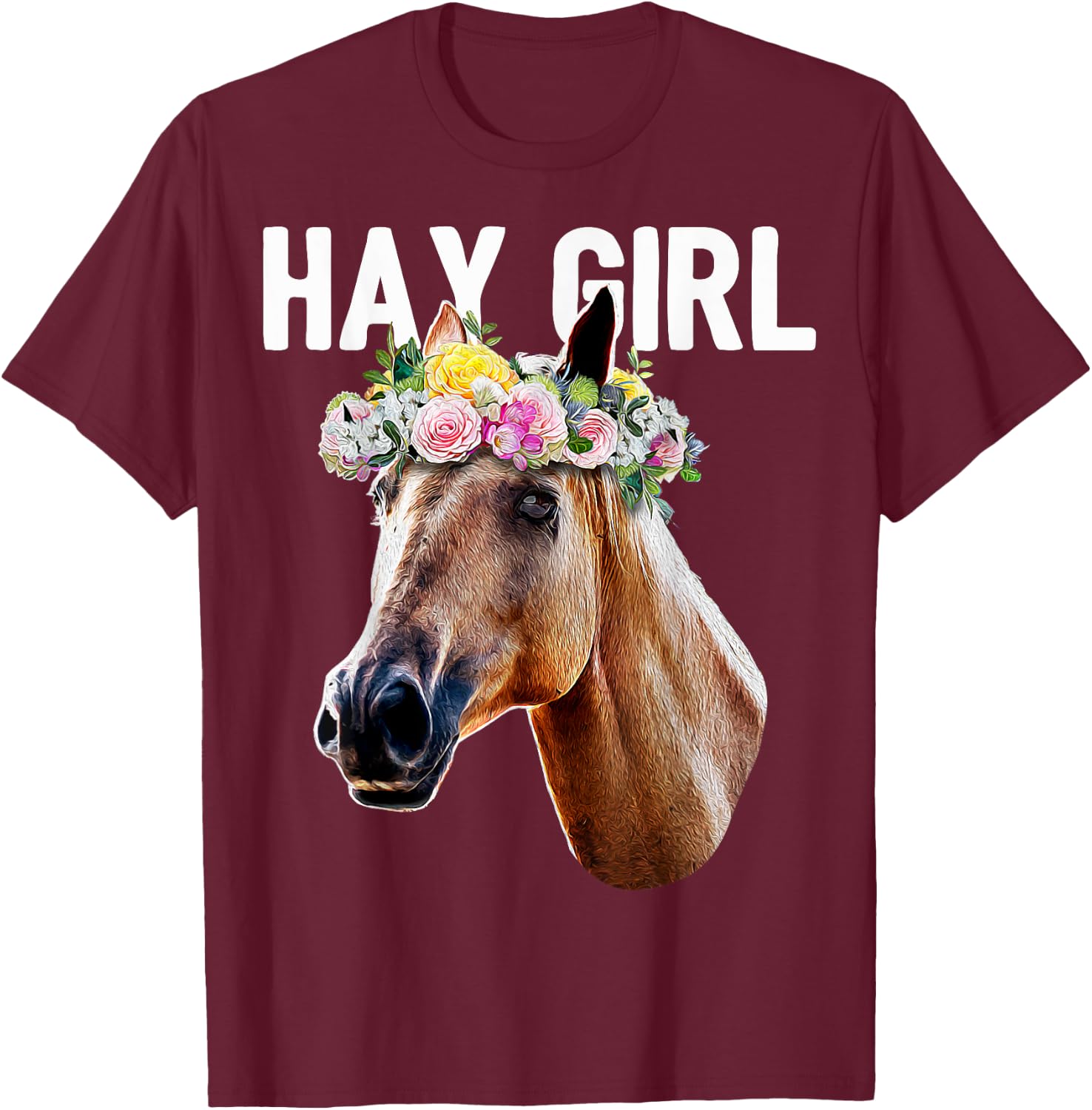 Hay Girl Floral Horse Horseback Riding Equestrian Farm Gift T-Shirt - T-Shirt | Maroon