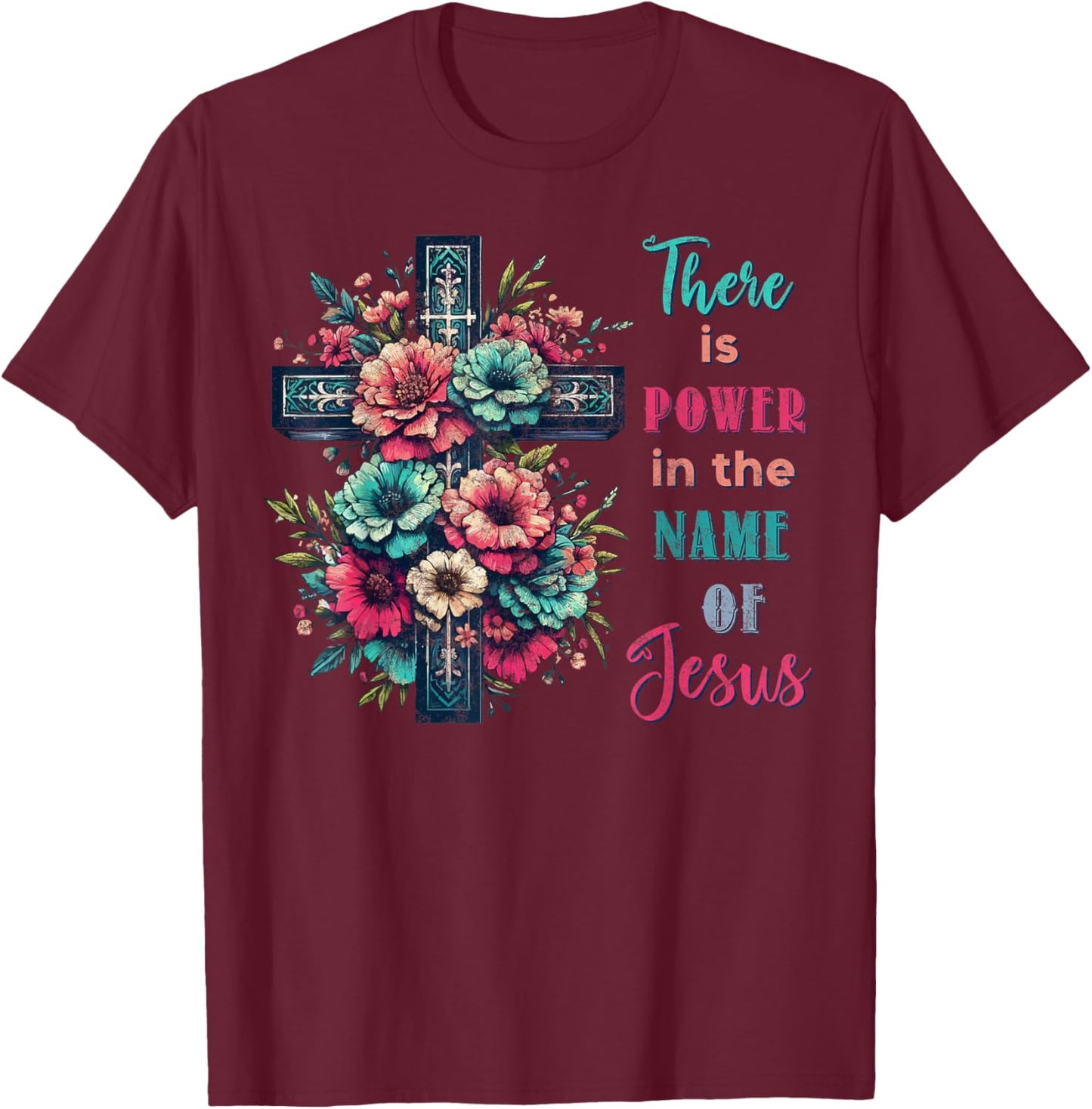 There is Power in The Name of Jesus Christian Cross Flowers T-Shirt - T-Shirt | Maroon