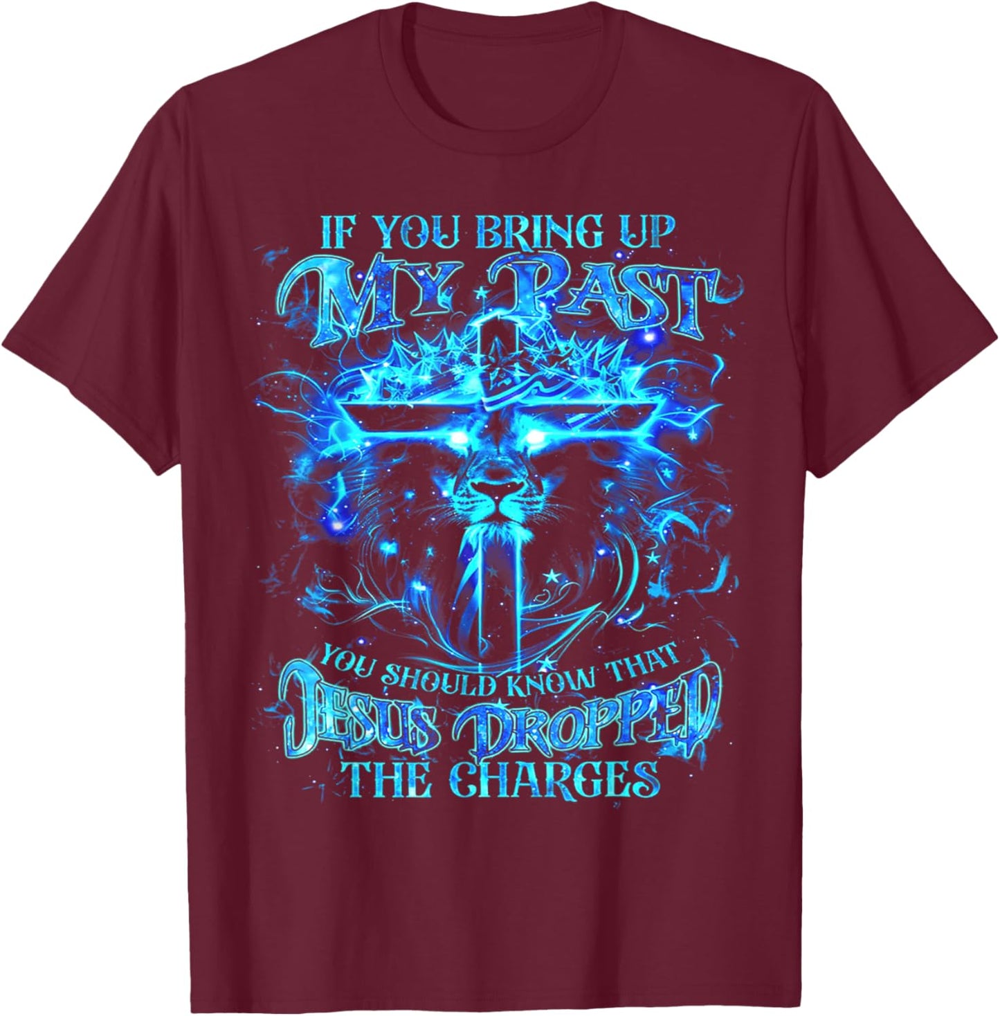 If You Bring Up My Past You Should Know That Jesus - Lion T-Shirt - T-Shirt | Maroon