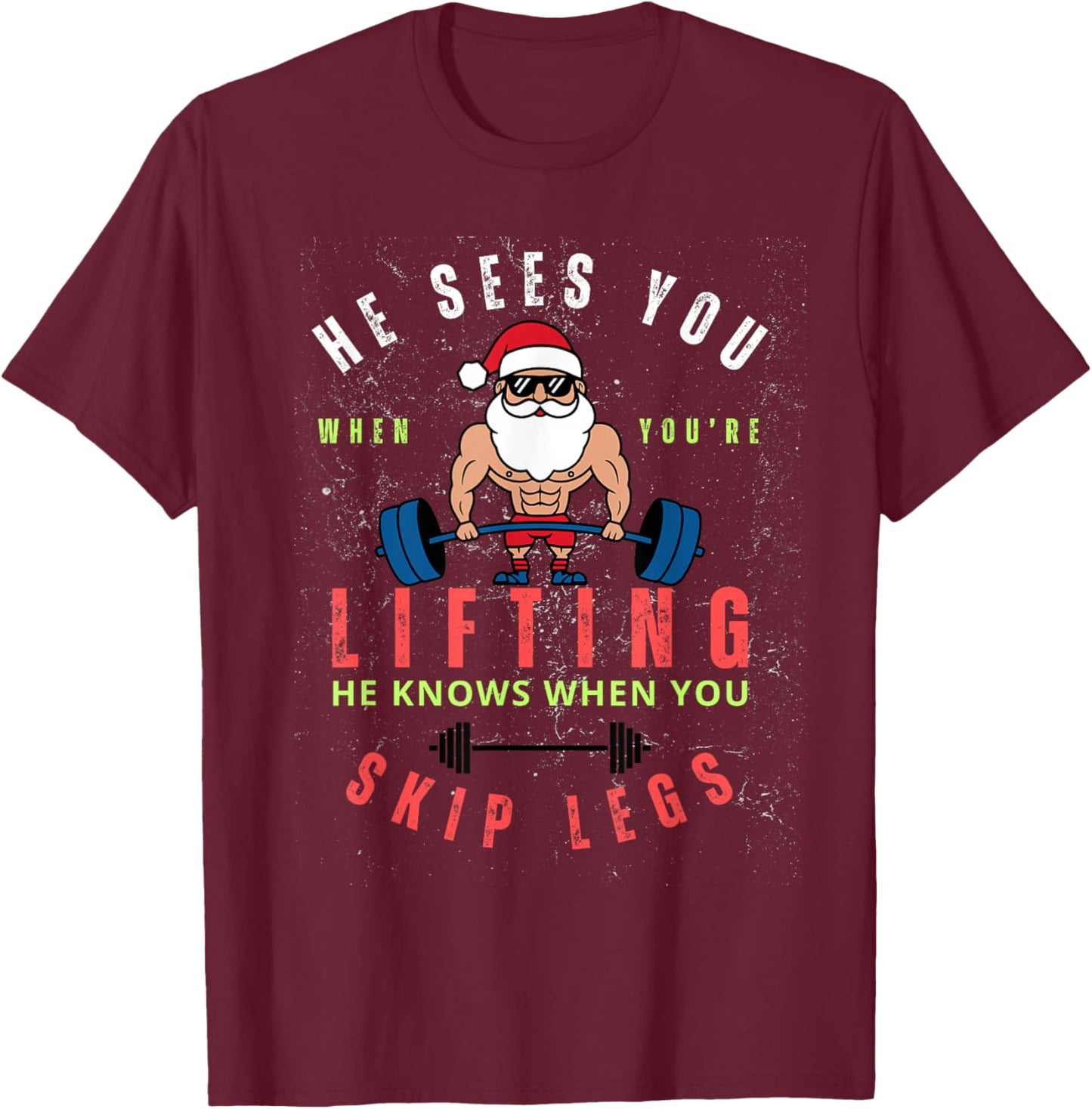 He Sees You When You're Lifting Skip Legs Santa Christmas T-Shirt - T-Shirt | Maroon