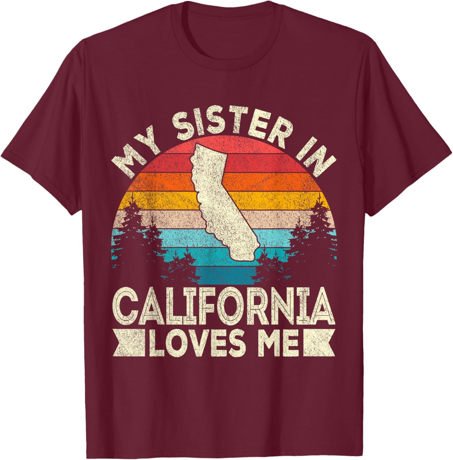 My Sister In California Loves Me Retro California T-Shirt - T-Shirt | Maroon