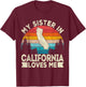 My Sister In California Loves Me Retro California T-Shirt - T-Shirt | Maroon
