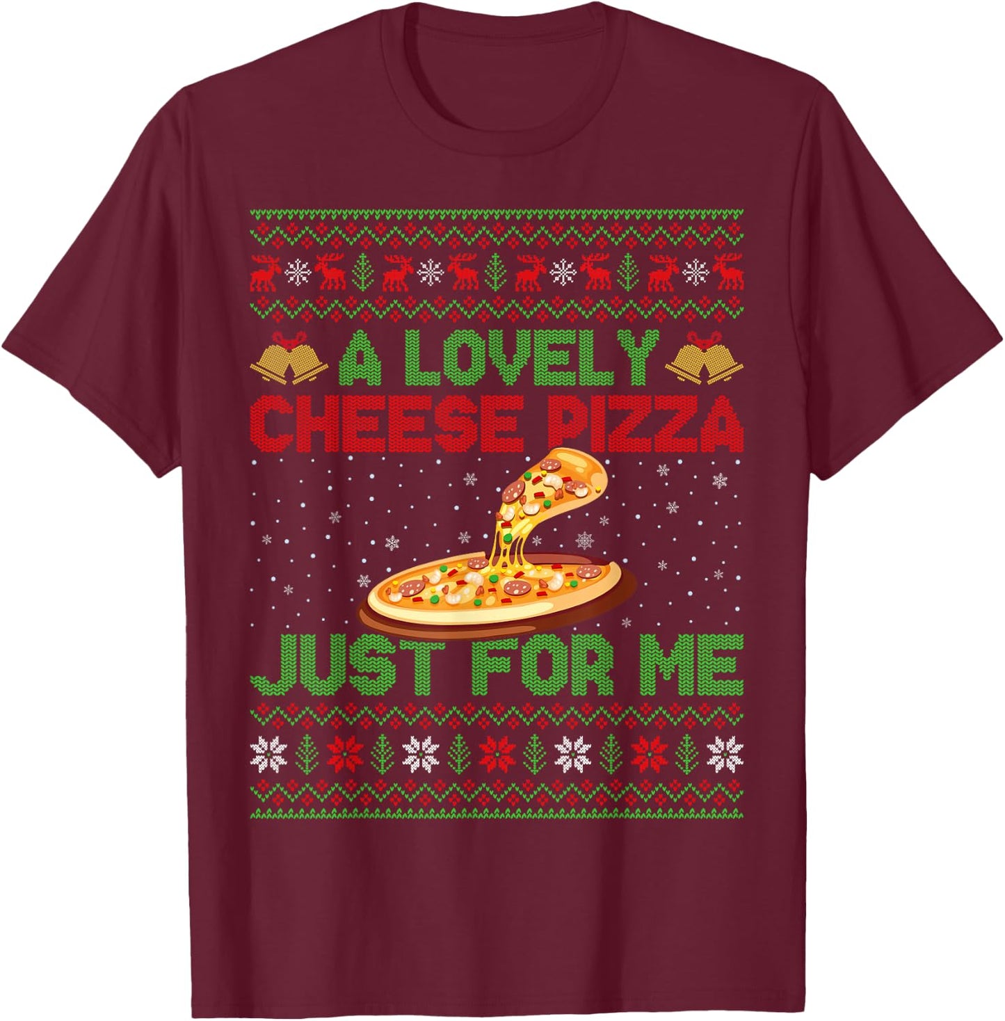 A Lovely Cheese Pizza Just For Me Ugly Pizza Christmas T-Shirt - T-Shirt | Maroon