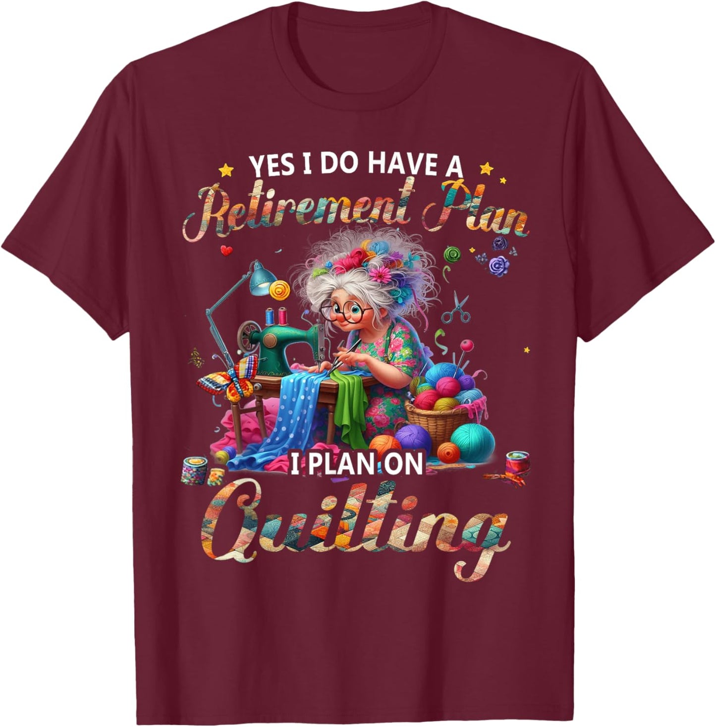 Yes I Do Have A Retirement Plan I Plan On Quilting T-Shirt - T-Shirt | Maroon