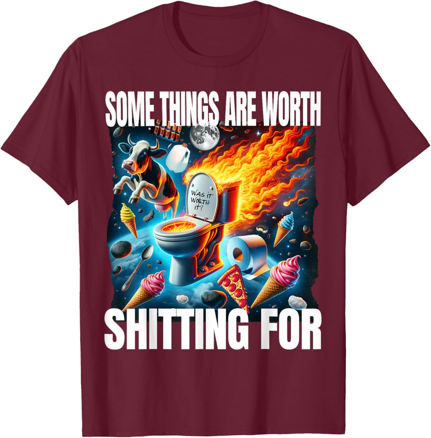 Funny Some Things Are Worth Shitting For Unhinged Lactose T-Shirt - T-Shirt | Maroon