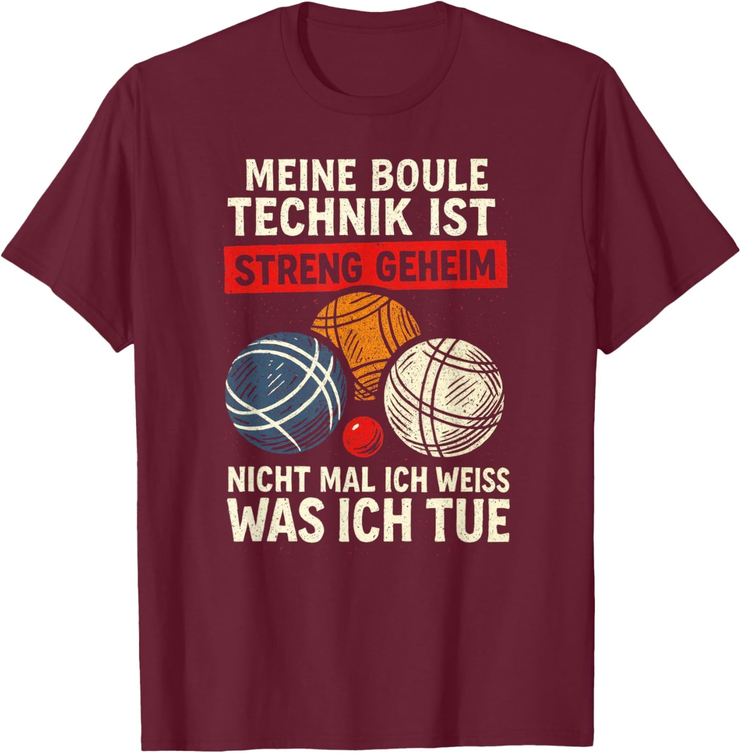 Meine Boule Technik Ist Streng Geheim Nicht Mal T-Shirt - T-Shirt | Maroon