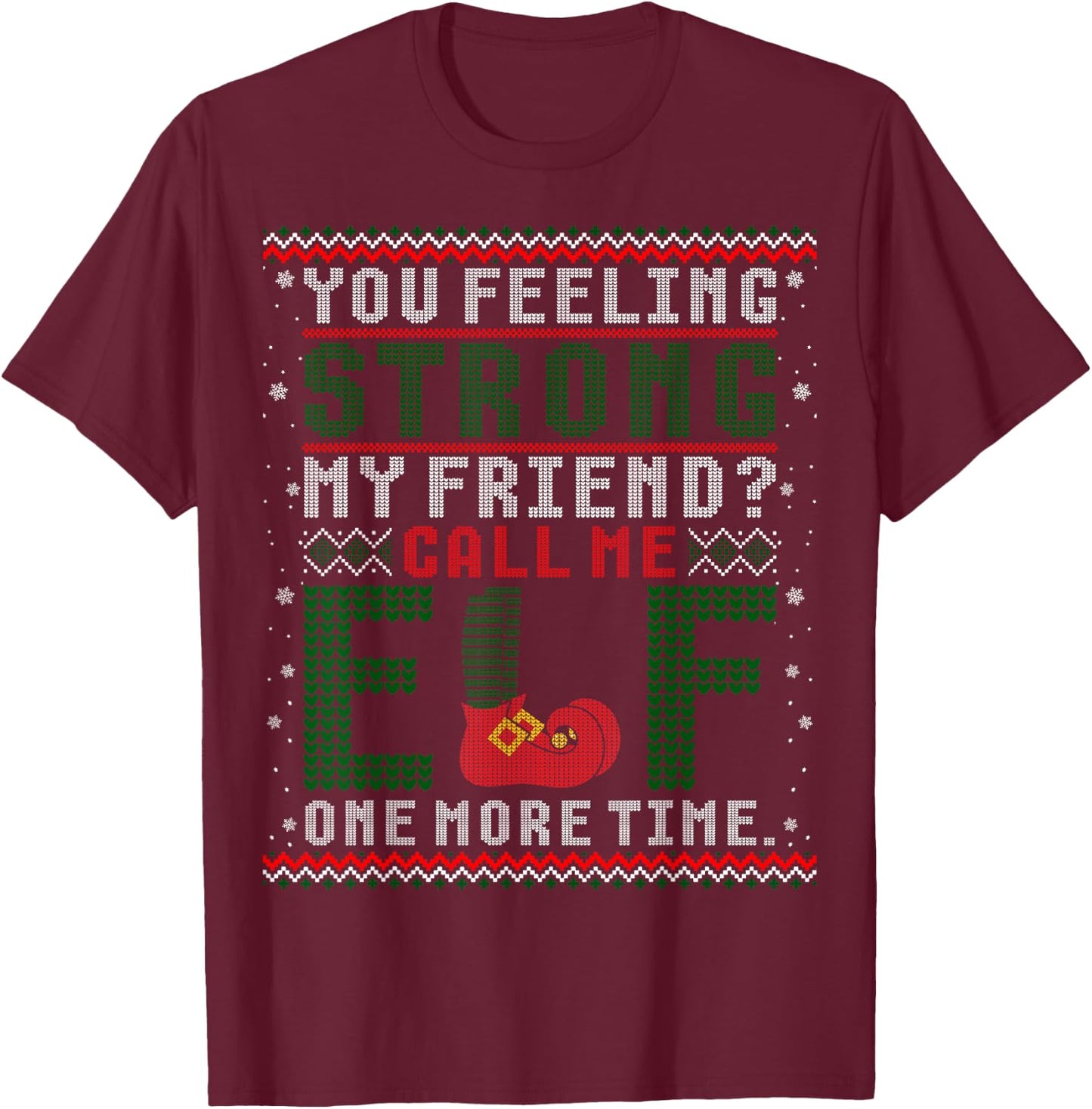Christmas Call Me Elf One More Time Ugly Sweater T-Shirt - T-Shirt | Maroon