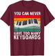 You can never have too many Keyboards Player T-Shirt - T-Shirt | Maroon