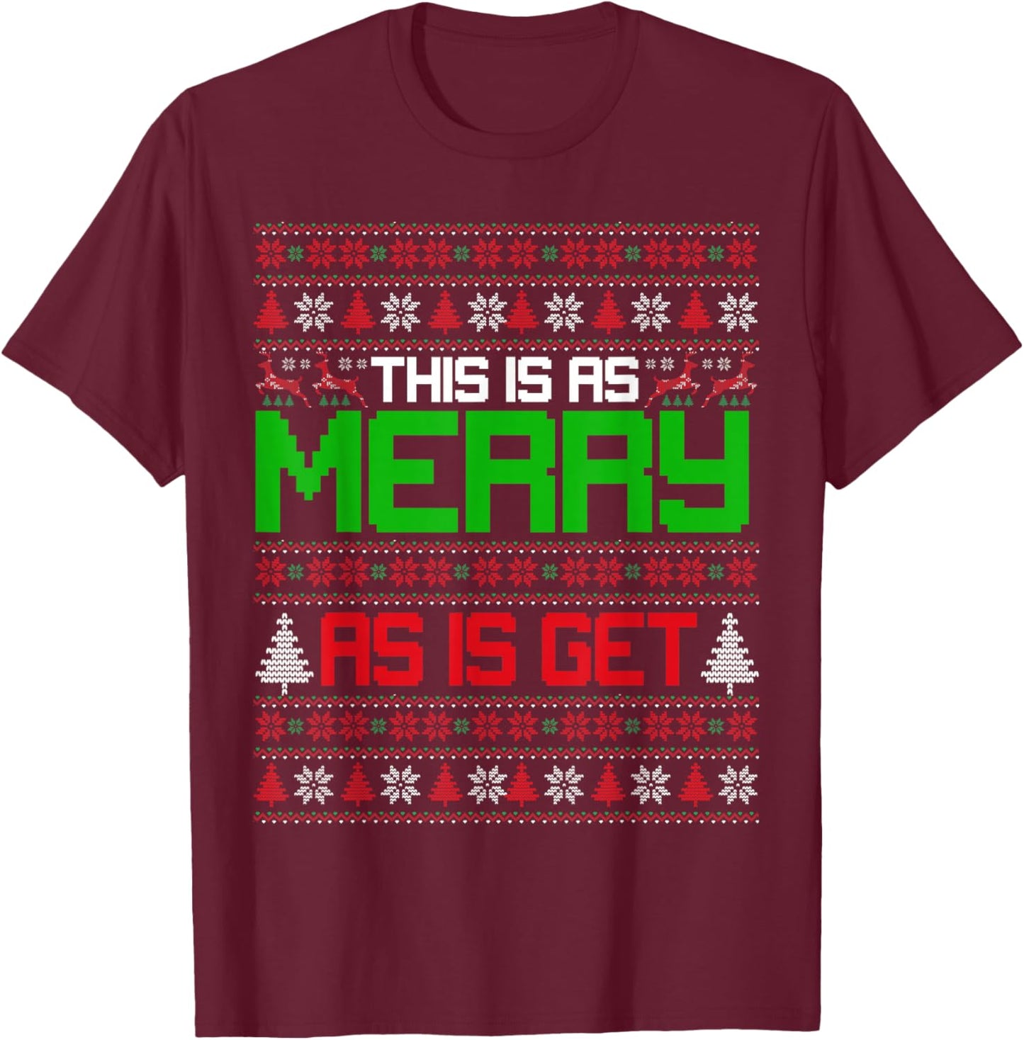 This is as merry as I get christmas ugly sweater sarcastic T-Shirt - T-Shirt | Maroon