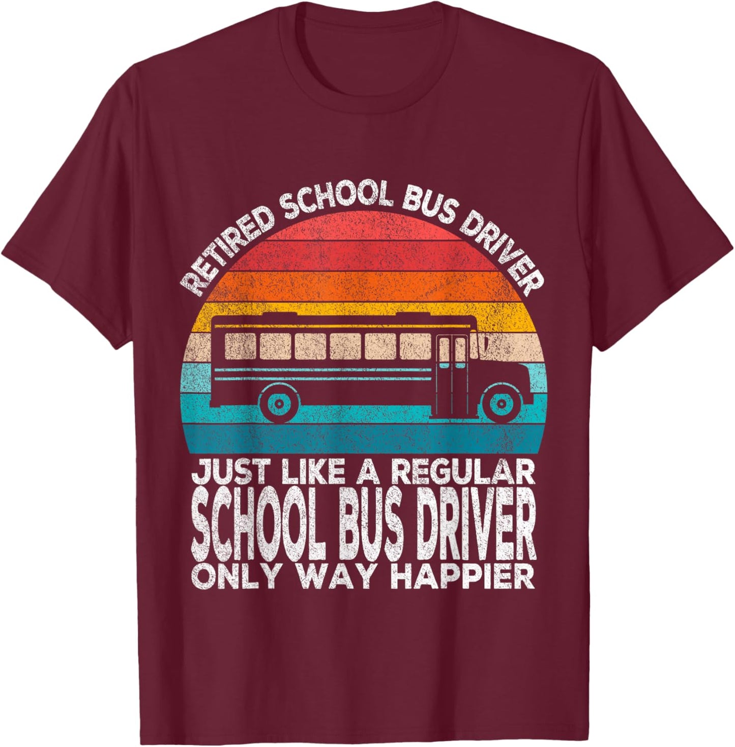 Retired School Bus Driver Just Like A Normal Bus Driver T-Shirt - T-Shirt | Maroon