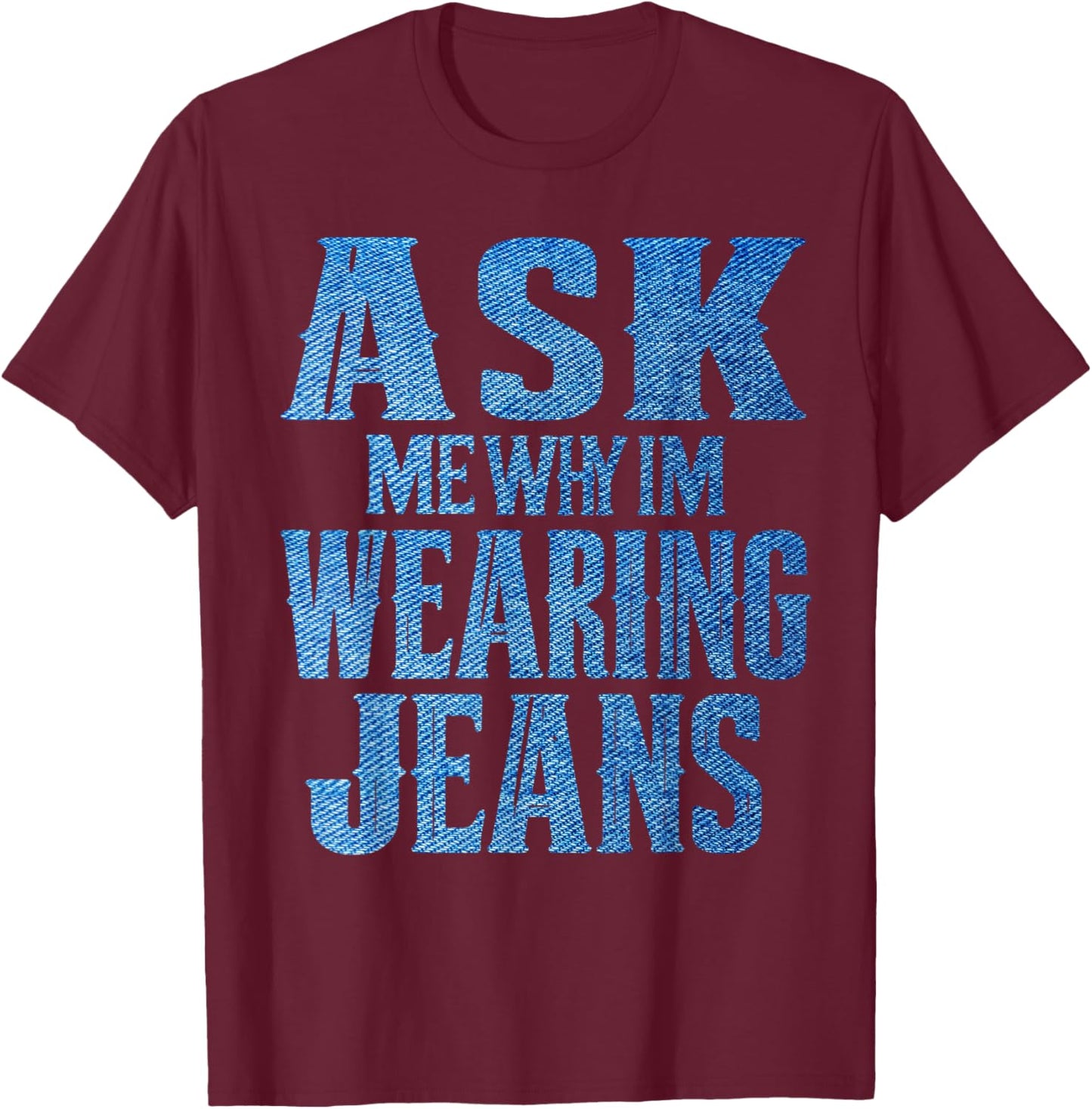Ask me why I'm wearing jeans-Denim Day Awareness T-Shirt - T-Shirt | Maroon