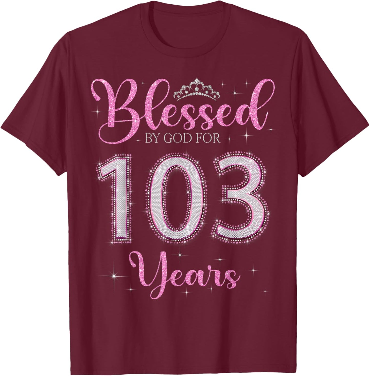 Blessed By God For 103 Years Old 103rd Birthday 103rd Bday T-Shirt - T-Shirt | Maroon