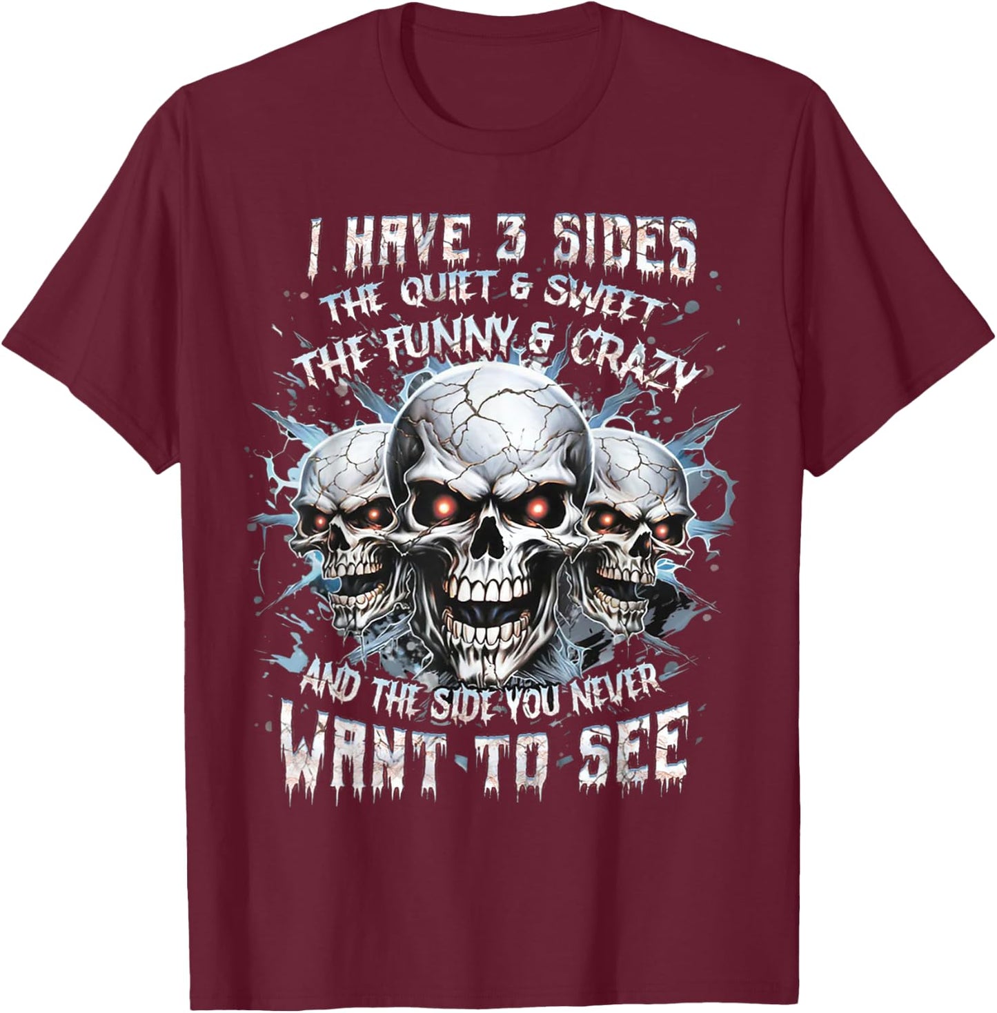 I Have 3 Sides The Quiet And Sweet The Funny And Crazy T-Shirt - T-Shirt | Maroon