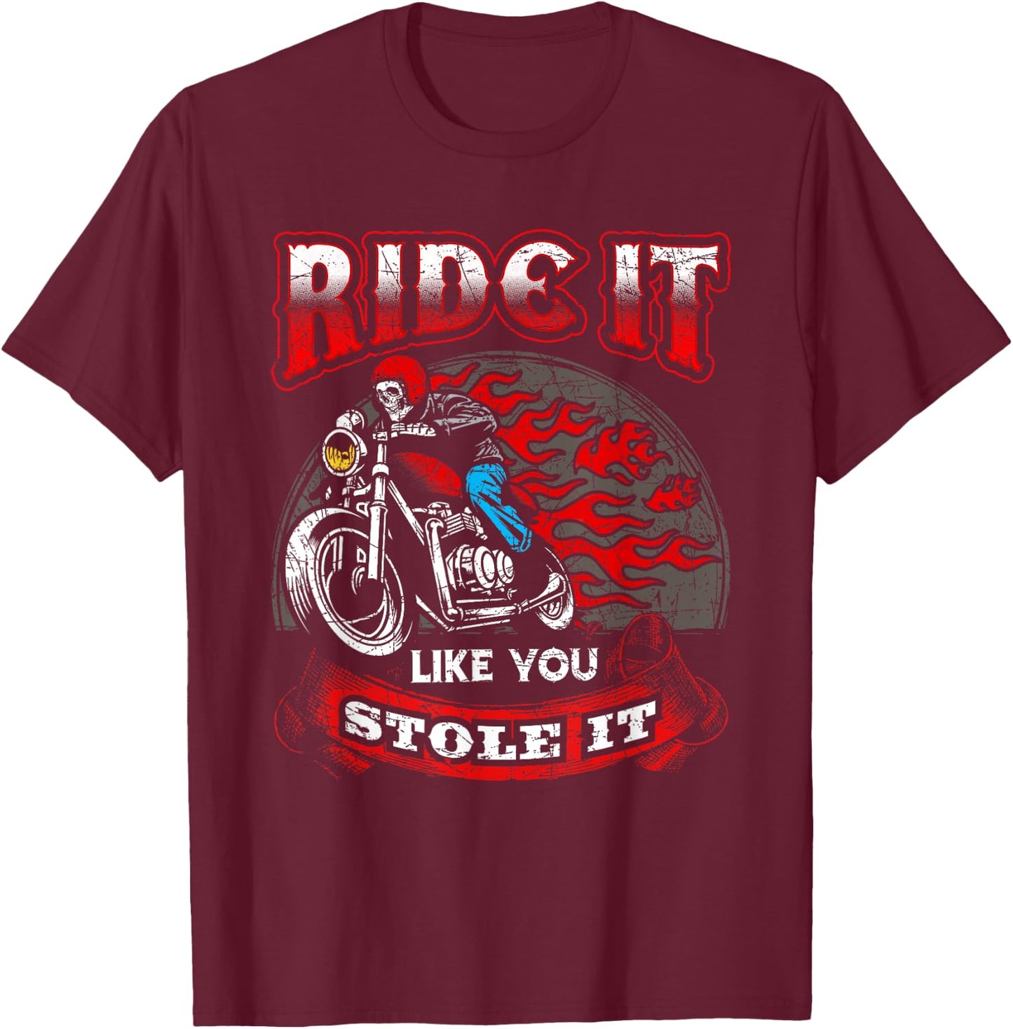 Biker Motorcycles Ride It Like You Stole It Skull T-Shirt - T-Shirt | Maroon