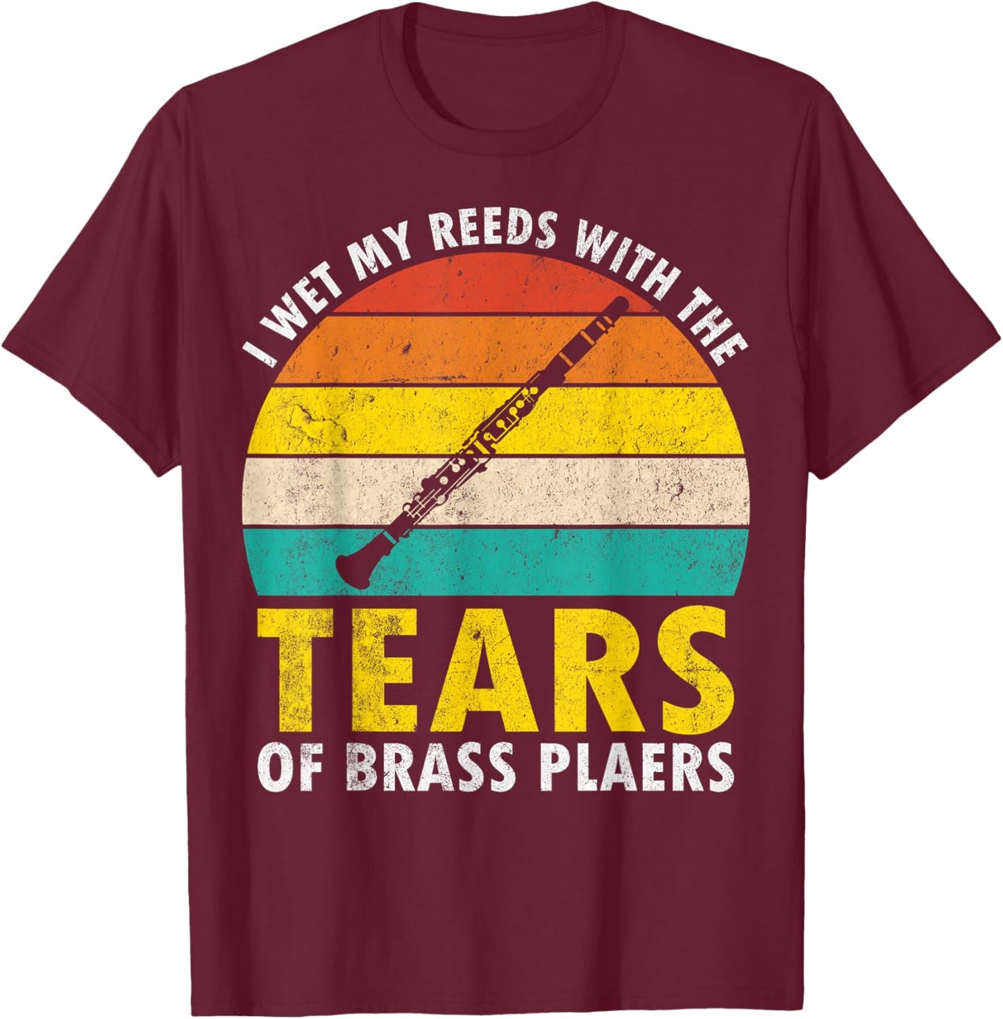 Clarinet Vintage I Wet My Reeds With Tears Of Brass Players T-Shirt - T-Shirt | Maroon