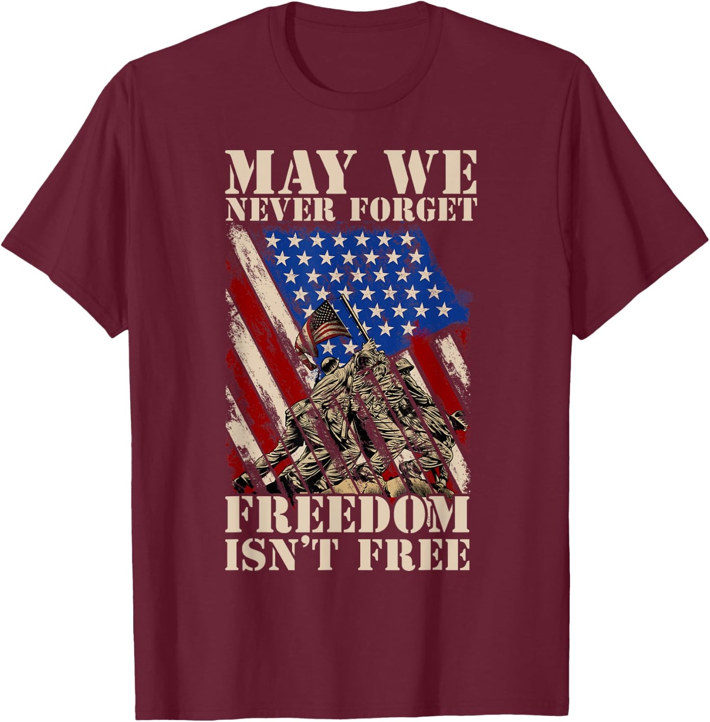 May We Never Forget Freedom Isnt Free USA Flag Veteran Men T-Shirt - T-Shirt | Maroon