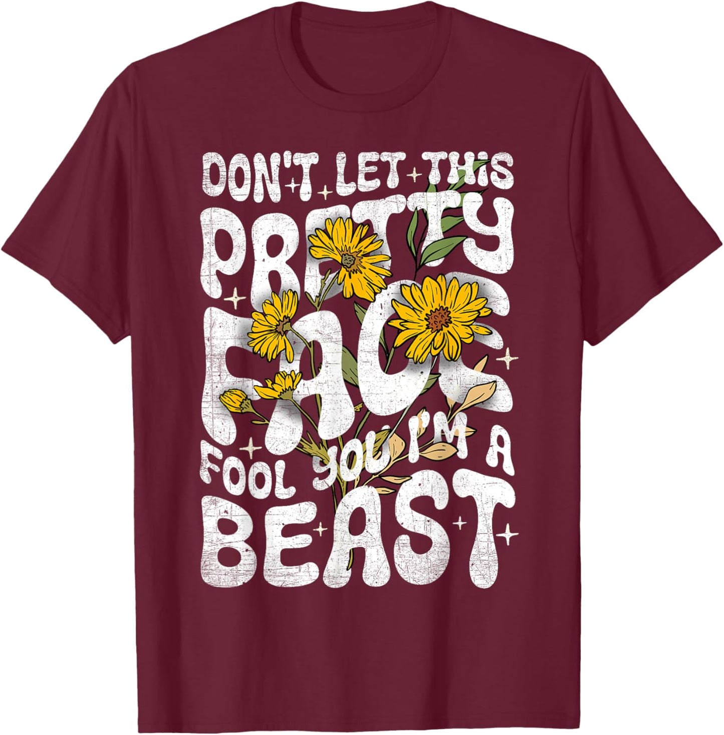 Don't Let This Pretty Face Fool You I'm a Beast Funny Quote T-Shirt - T-Shirt | Maroon