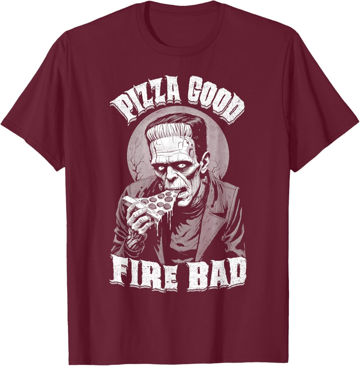 Pizza Good Fire Bad Funny Frankenstein Halloween Slice Chef T-Shirt - T-Shirt | Maroon