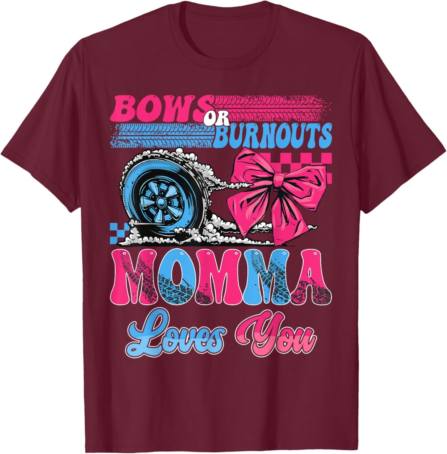 Burnouts or Bows Momma Loves You Pink Blue Gender Reveal T-Shirt - T-Shirt | Maroon