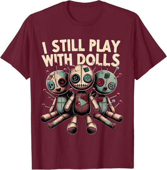 I Still Play With Dolls - Voodoo Halloween T-Shirt - T-Shirt | Maroon