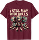 I Still Play With Dolls - Voodoo Halloween T-Shirt - T-Shirt | Maroon