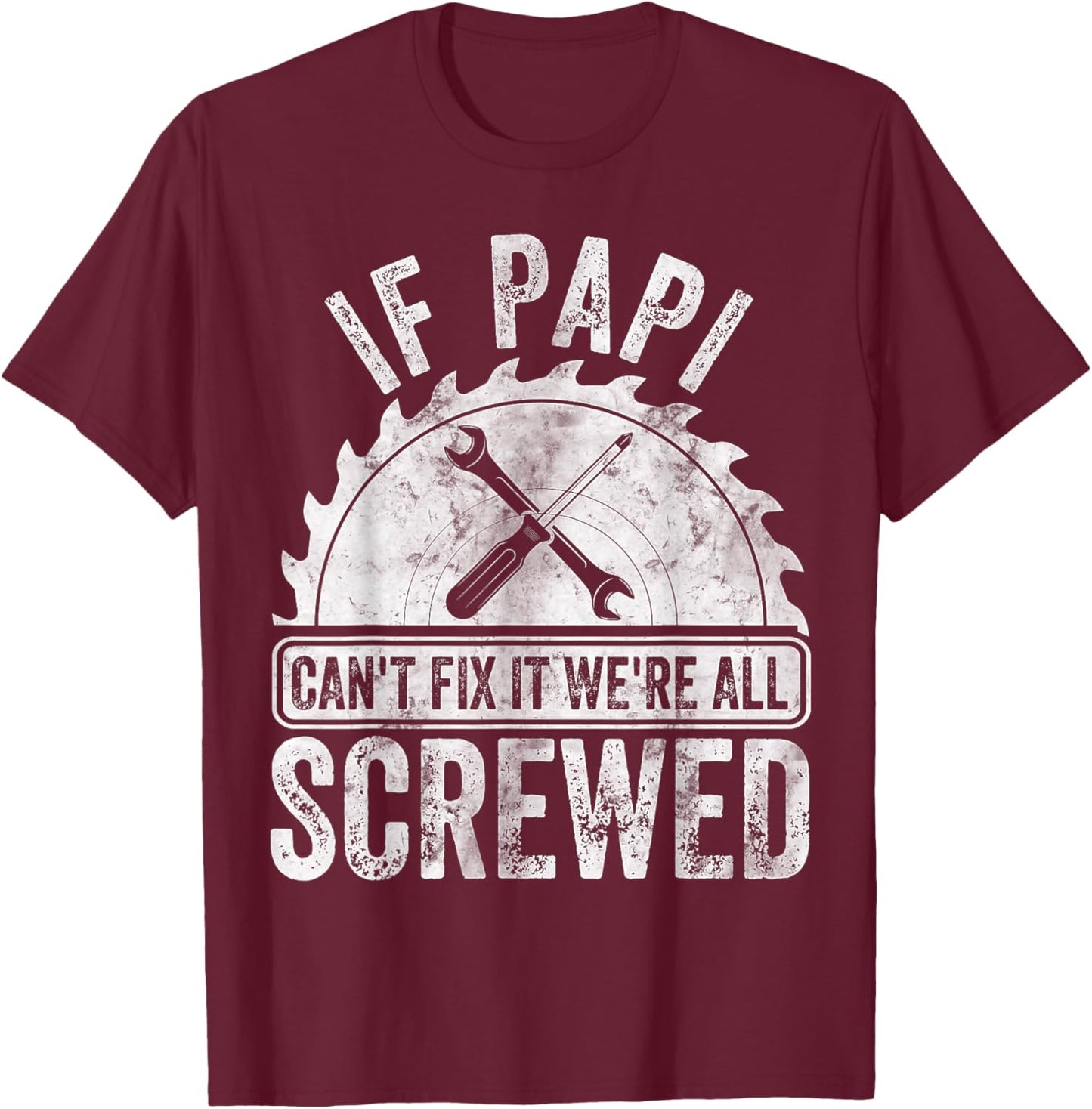 If Papi Can't Fix It We're All Screwed Shirt Father's Day T-Shirt - T-Shirt | Maroon