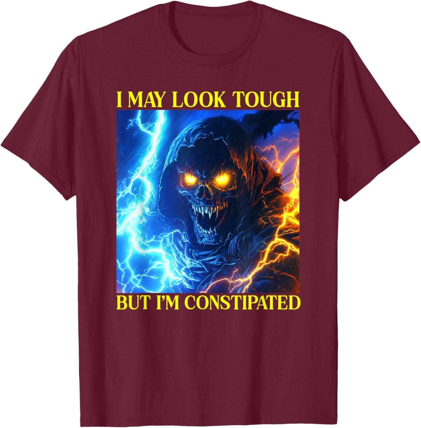 I May Look Tough But I'm Constipated T-Shirt - T-Shirt | Maroon