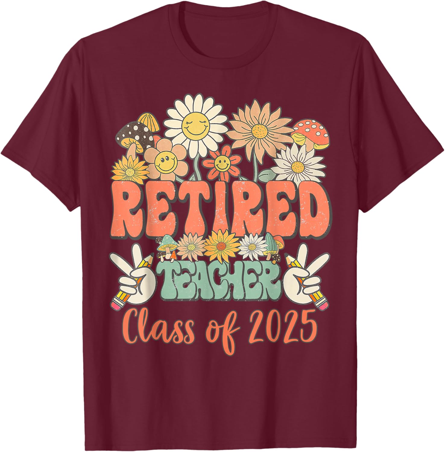 Funny Teacher Retired Funny Retirement Class Of 2025 Student T-Shirt - T-Shirt | Maroon