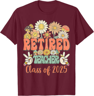 Funny Teacher Retired Funny Retirement Class Of 2025 Student T-Shirt - T-Shirt | Maroon