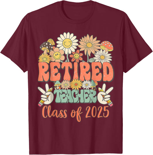 Funny Teacher Retired Funny Retirement Class Of 2025 Student T-Shirt - T-Shirt | Maroon