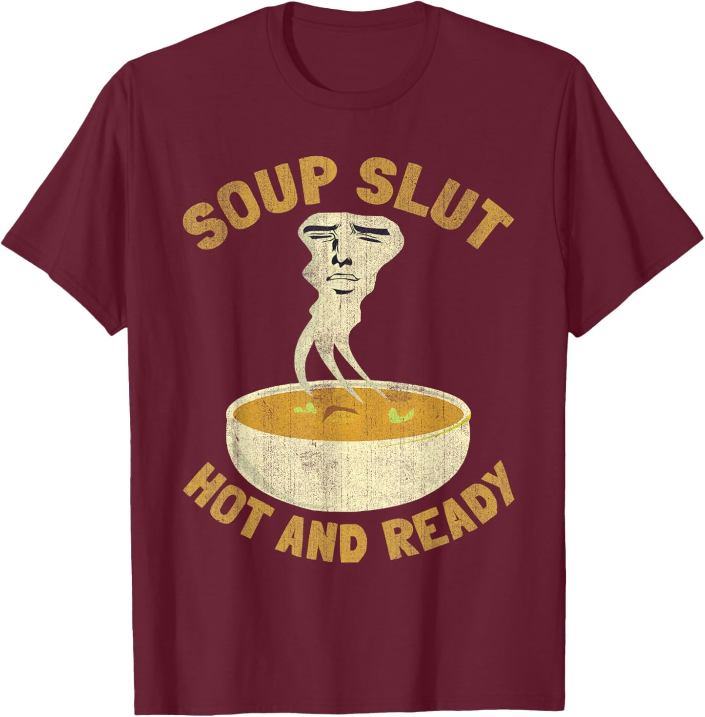 Soup Slut Hot And Ready Funny Sarcastic Soup T-Shirt - T-Shirt | Maroon