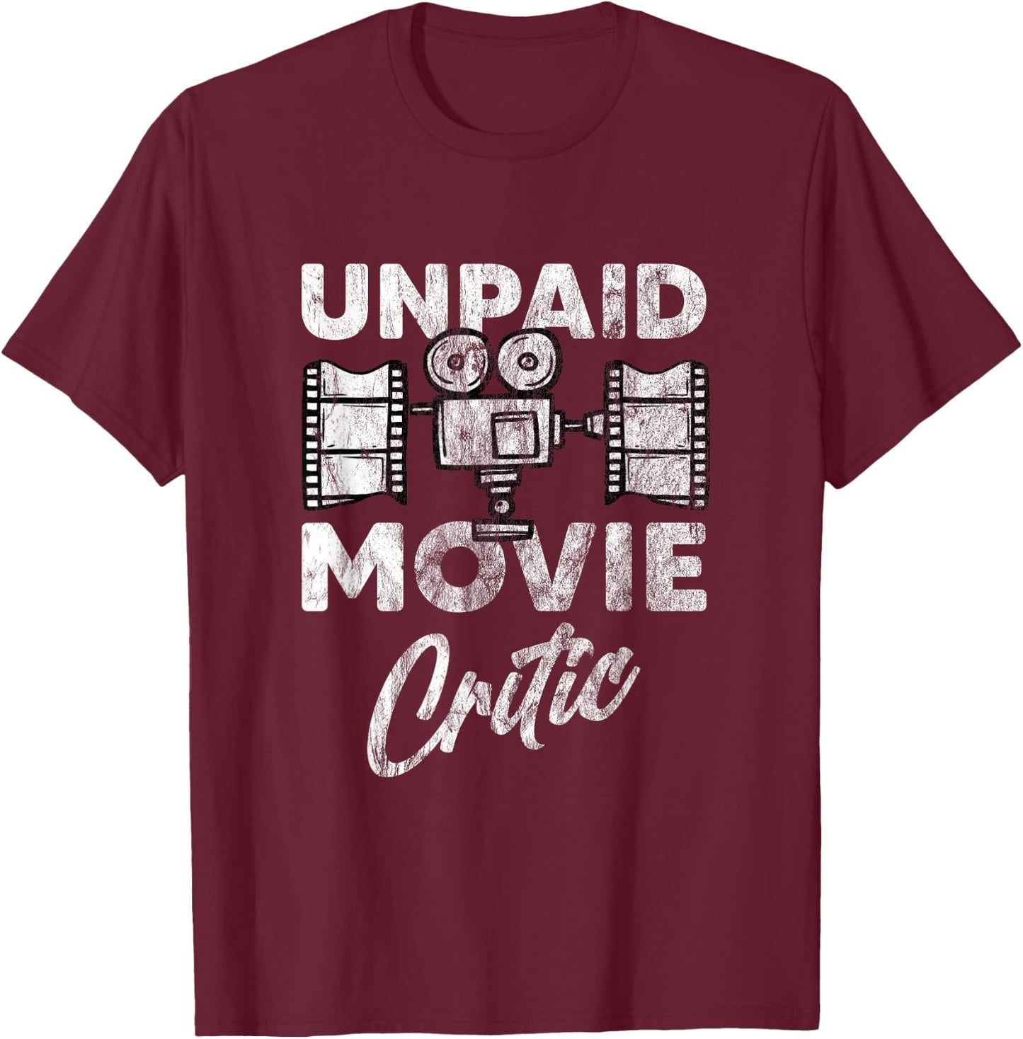 Unpaid Movie Critic Film Director Filmmaker Themed Fun Gift T-Shirt - T-Shirt | Maroon