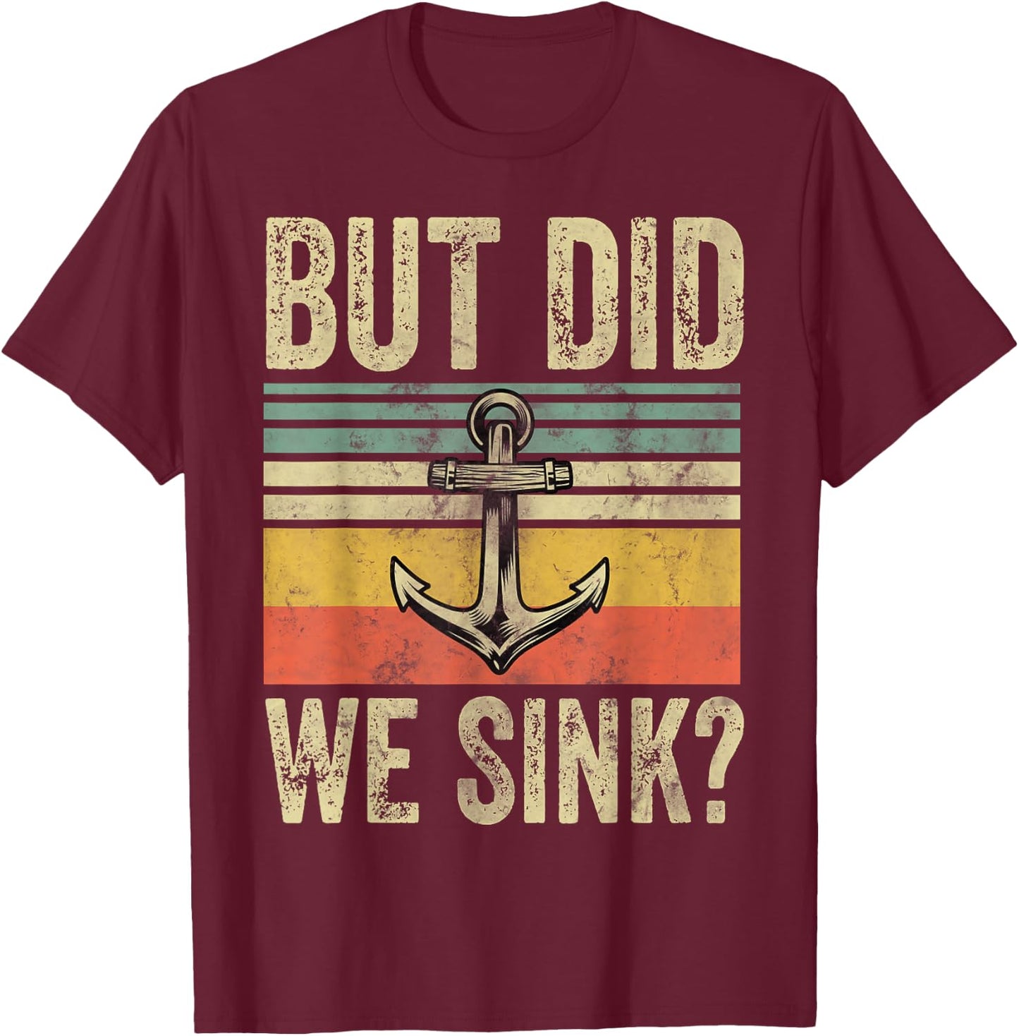 But Did We Sink Shirt Father's Day Pontoon Boat Captain T-Shirt - T-Shirt | Maroon