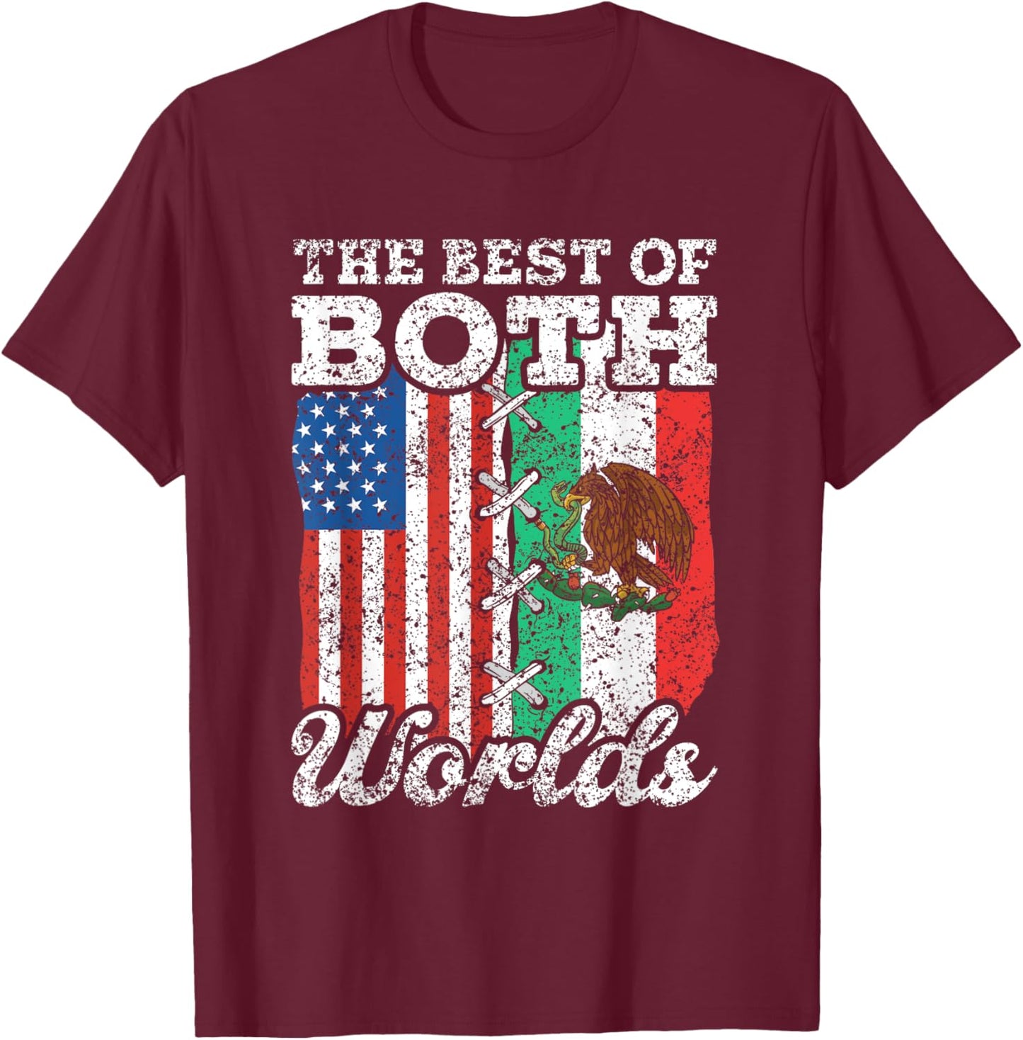 The Best Of Both Worlds Us Usa Mexico Mexican American T-Shirt - T-Shirt | Maroon