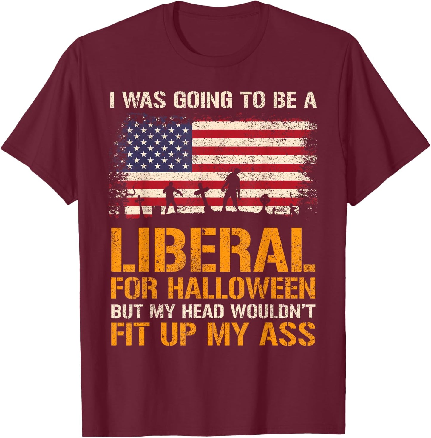 I Was Going To Be A Liberal Funny Halloween American Flag T-Shirt - T-Shirt | Maroon